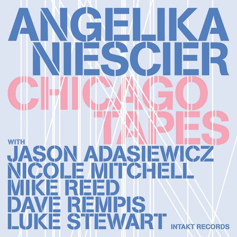 „ANGELIKA NIESCIER CHICAGO TAPES“. Darunter „WITH JASON ADASIEWICZ, NICOLE MITCHELL, MIKE REED, DAVE REMPIS, LUKE STEWART“. Hintergrund geometrisch.