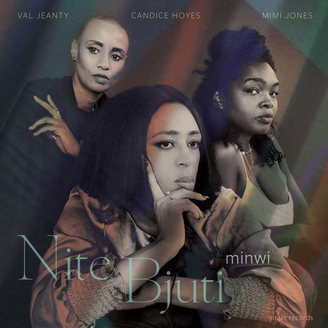 Texte: Val Jeanty, Candice Hoyes, Mimi Jones, Nite Bjuti, minwi. Drei Frauen schauen ernst, mit einem bunten, verblassten Hintergrund.