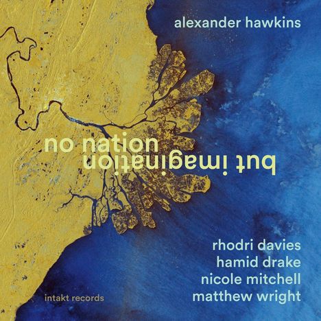 Text: "alexander hawkins, no nation but imagination, rhodri davies, hamid drake, nicole mitchell, matthew wright." 

Satellitenbild von Flussdelta in Blau und Gelb.
