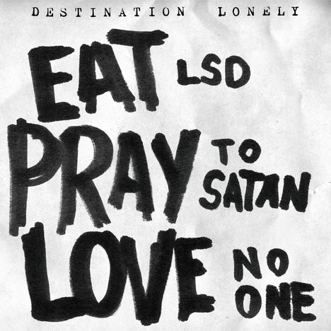 Destination Lonely: Eat LSD, Pray To Satan, Love No One, LP
