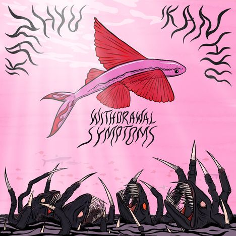 "Withdrawal Symptoms" in geschwungener Schrift, ein fliegender Fisch, Kreaturen mit scharfen Zähnen und Krallen auf rosa Hintergrund.