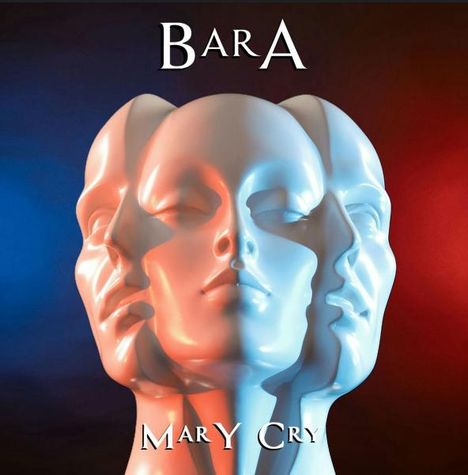 Text: "BARA", "Mary Cry". Drei überlagerte, farbige 3D-Gesichter, scheinen geisterhaft.