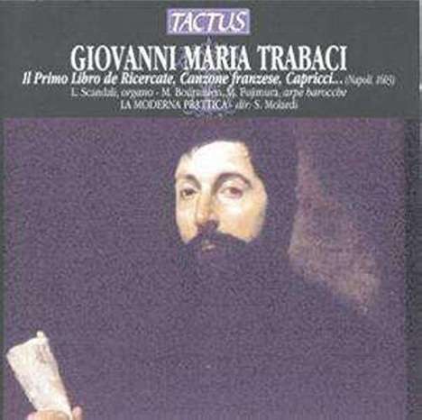 Giovanni Maria Trabaci (1575-1647): Il Primo Libro de Ricercate,Canzone franzese,Capricci,Canti fermi, Gagliarde, CD