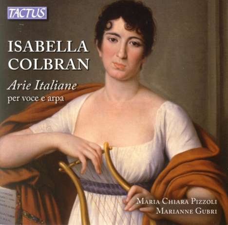 Isabella Colbran (1784-1845): Italienische Arien für Stimme &amp; Harfe, CD
