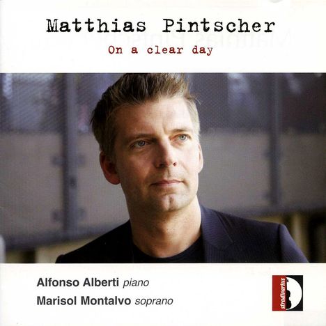 Matthias Pintscher (geb. 1971): Klavierwerke &amp; Lieder "On a clear day", CD