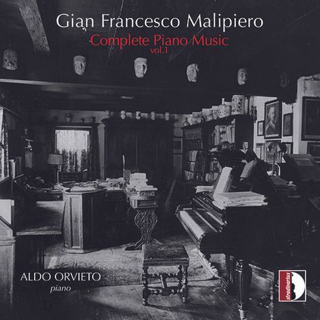 Gian Francesco Malipiero (1882-1974): Sämtliche Klavierwerke Vol.1, CD