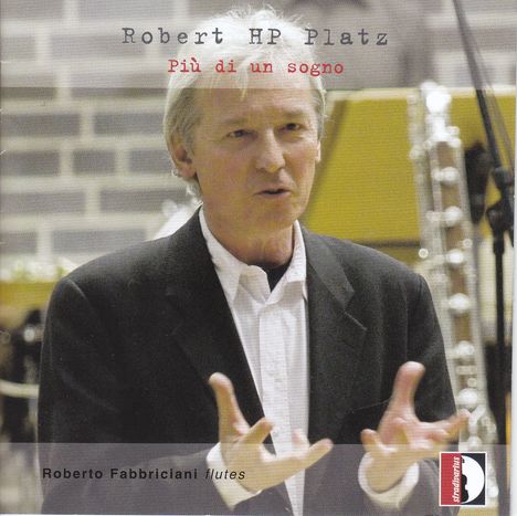 Robert HP Platz (geb. 1951): Werke für Flöte solo "Piu di un sogno", CD