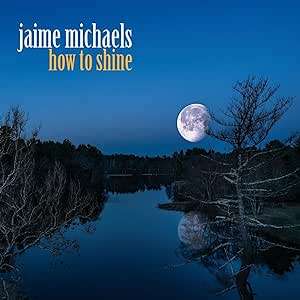 Jaime Michaels: How To Shine, CD