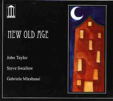 John Taylor, Steve Swallow &amp; Gabriele Mirabassi: New Old Age, CD