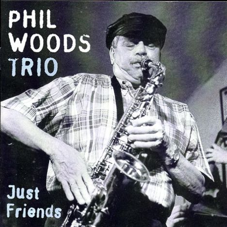 Phil Woods (1931-2015): Just Friends, CD