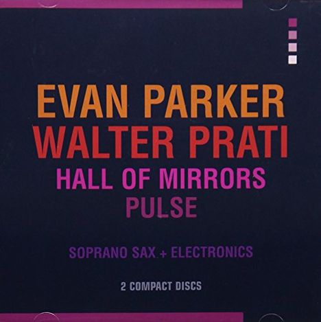 Evan Parker &amp; Walter Prati: Hall Of Mirrors / Pulse, 2 CDs