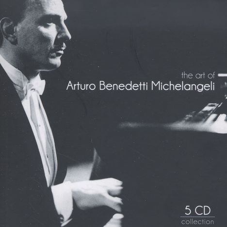Arturo Benedetti Michelangeli - The Art of Arturo Benedetti Michelangeli, CD