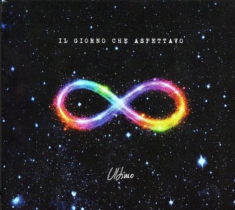 "IL GIORNO CHE ASPETTAVO" und "Ultimo". Ein leuchtendes, buntes Unendlichkeitssymbol vor einem Sternenhintergrund.