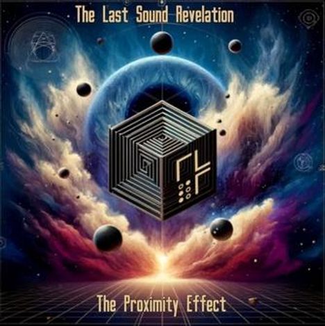 „The Last Sound Revelation“ und „The Proximity Effect“ stehen oben und unten. Geometrische Formen vor kosmischem Hintergrund.