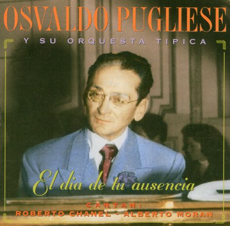 Osvaldo Pugliese (1905-1995): El Dia De La Ausencia, CD