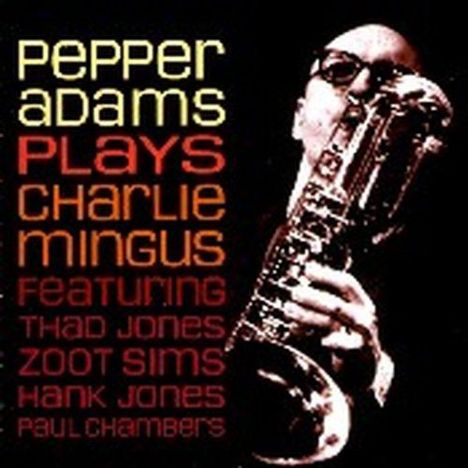 Pepper Adams (1930-1986): Pepper Adams Plays Charlie Mingus, CD