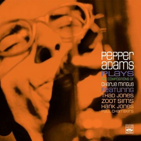 Pepper Adams (1930-1986): Plays The Compositions Of Charlie Mingus, CD