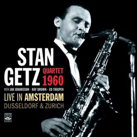 Stan Getz (1927-1991): Live In Amsterdam, Düsseldorf &amp; Zürich 1960, CD