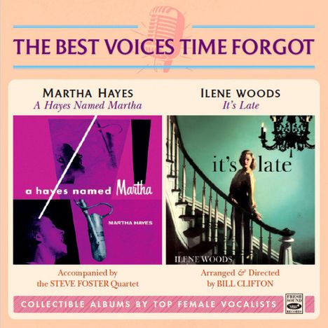 The Best Voices Time Forgot: Martha Hayes: A Hayes Named Martha / Ilene Woods: It's Late, CD