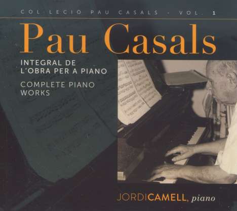 Pablo Casals (1876-1973): Sämtliche Klavierwerke, CD