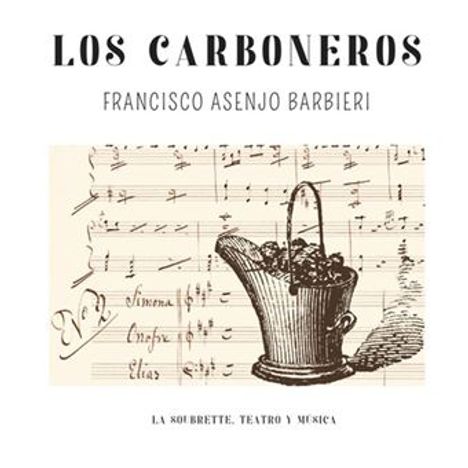 "LOS CARBONEROS", "FRANCISCO ASENJO BARBIERI", "LA SOUBRETTE, TEATRO Y MUSICA". Partitur und Korb mit Kohle.