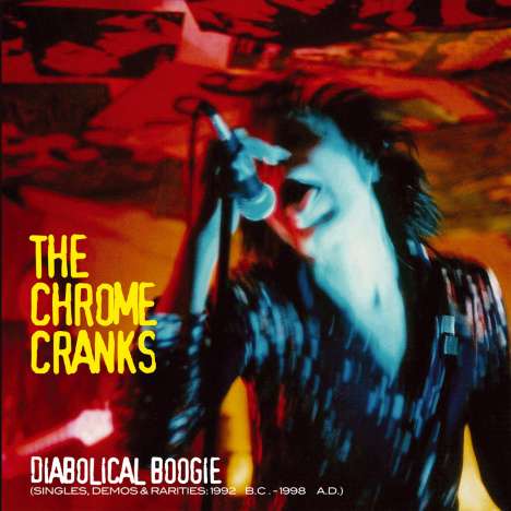 The Chrome Cranks: Diabolical Boogie (Singles, Demos &amp; Rarities: 1992 B.C. - 1998 A.D.), 3 LPs