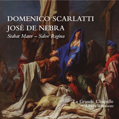 "Domenico Scarlatti, José de Nebra, Stabat Mater – Salve Regina, La Grande Chapelle, Albert Recasens." Gemälde: religiöse Szene.