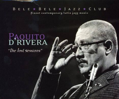 Paquito D'Rivera (geb. 1948): The Lost Sessions, CD