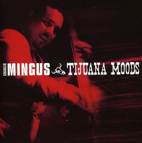 Charles Mingus (1922-1979): Tijuana Moods / A Modern Jazz Symposium Of Music And Poetry, CD