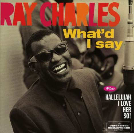 Ray Charles: What'd I Say / Hallelujah I Love Her So!, CD