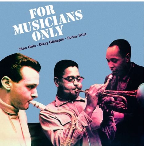 Dizzy Gillespie, Stan Getz &amp; Sonny Stitt: For Musicans Only + 4 Bonus Tracks, CD
