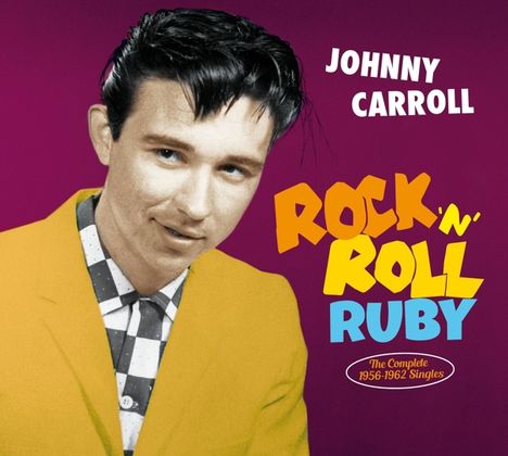 Johnny Carroll: Rock 'n' Roll Ruby: The Complete 1956 - 1962 Singles, CD