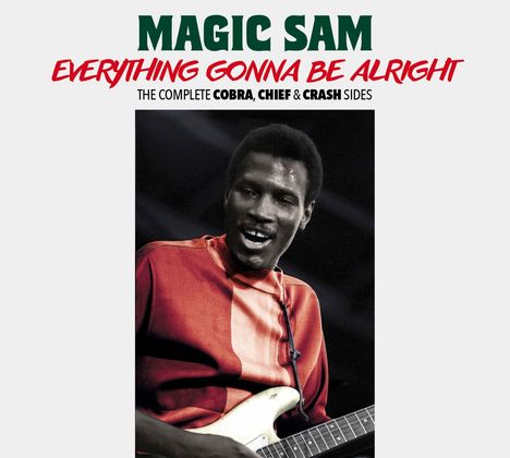 Magic Sam (Samuel Maghett): Everything Gonna Be Alright: The Complete Cobra, Chief &amp; Crash Sides, CD