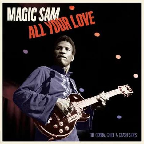 Magic Sam (Samuel Maghett): All Your Love: The Cobra. Chief & Crash Sides (Limited Edition), LP