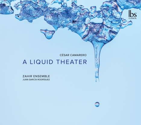 Cesar Camarero (geb. 1962): Kammermusik "A Liquid Theater", CD