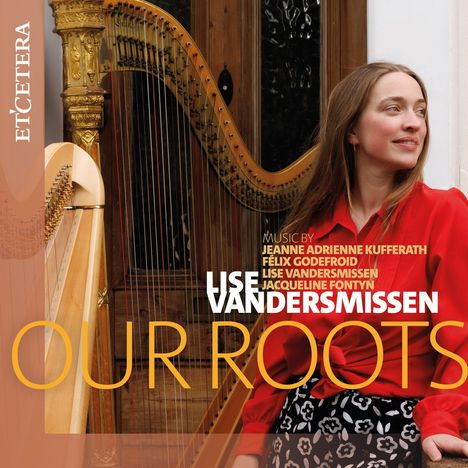 Text: "OUR ROOTS, LISE VANDERSMISSEN, MUSIC BY JEANNE ADRIENNE KUFFERATH, FÉLIX GODEFROID, JACQUELINE FONTYN." Frau neben Harfe.