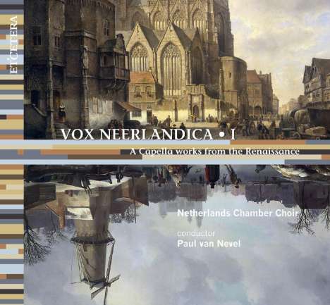 Netherlands Chamber Choir - Vox Neerlandica I, CD