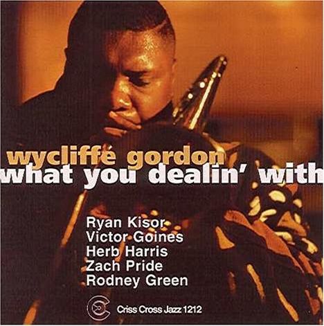 Wycliffe Gordon (geb. 1967): What You Dealin' With, CD
