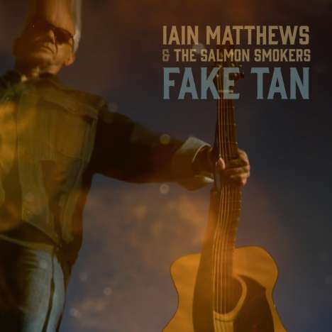 Iain Matthews &amp; The Salmon Smokers: Fake Tan, CD