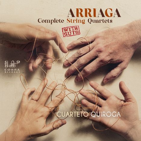 Text: "ARRIAGA Complete String Quartets WITH GUTS CUARTETO QUIROGA." Vier Hände halten verworrene Saiten.