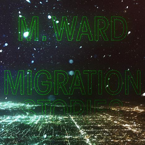 M. Ward: Migration Stories (180g), LP