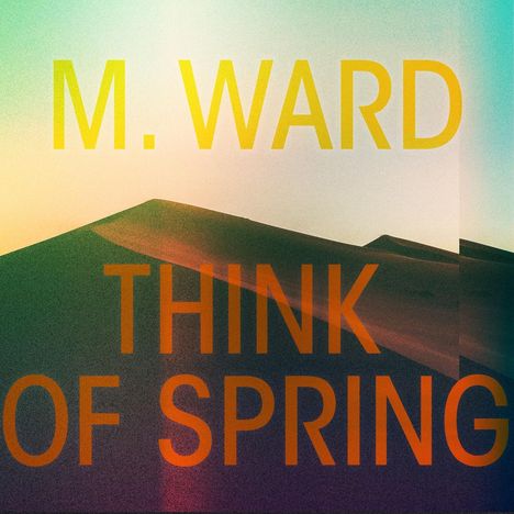 M. Ward: Think Of Spring, CD