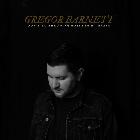 Gregor Barnett: Don't Go Throwing Roses In My Grave, CD