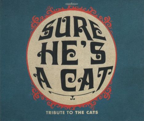 "Sure He's a Cat" steht groß in verschnörkelter Schrift in einem Kreis. Unten steht "Tribute to the Cats".