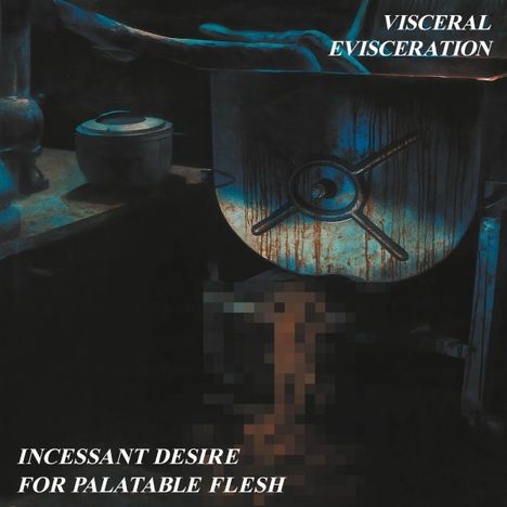 Visceral Evisceration: Incessant Desire for Palatable Flesh, LP