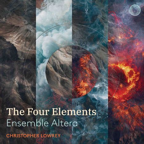 "The Four Elements, Ensemble Altera, Christopher Lowrey." Vier Spalten mit Naturmotiven: Erde, Luft, Wasser, Feuer.
