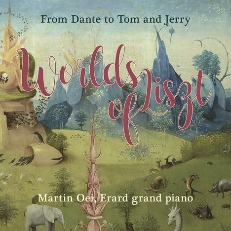 Martin Oei - World of Liszt (From Dante to Tom and Jerry), CD