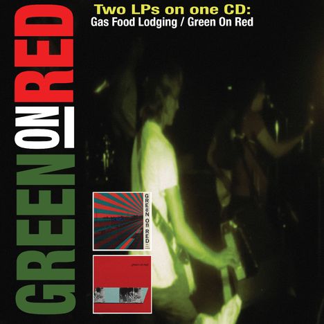 "Two LPs on one CD: Gas Food Lodging / Green On Red" und "GREEN ON RED" neben unscharfem Bandfoto.