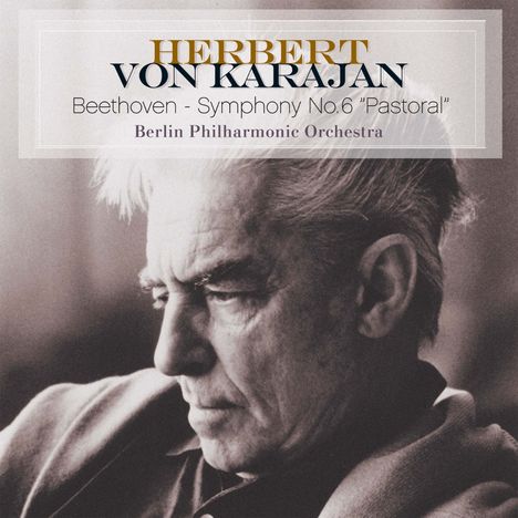Text: HERBERT VON KARAJAN, Beethoven - Symphony No.6 "Pastoral", Berlin Philharmonic Orchestra. Schwarz-Weiß-Porträt eines älteren Mannes im Profil.