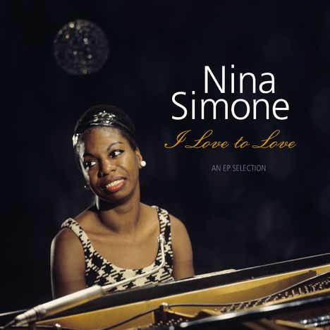 Texte: "Nina Simone", "I Love to Love", "An EP Selection". Frau am Klavier, elegantes Kleid, schwarzer Hintergrund.